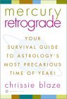 Mercury Retrograde: Your Survival Guide to Astrology's Most Precarious Time of the Year!, by Chrissie Blaze