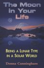 The Moon in Your Life - Being a Lunar Type in a Solar World, by Donna Cunningham