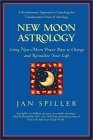 New Moon Astrology : Using New Moon Power Days to Change and Revitalize Your Life, by Jan Spiller