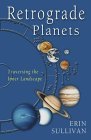 Retrograde Planets, by Erin Sullivan
