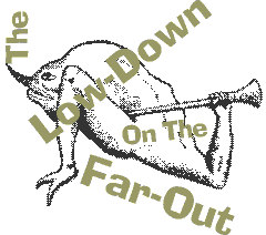 The Low-Down on the Far-Out